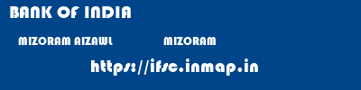 BANK OF INDIA  MIZORAM AIZAWL                   MIZORAM    ifsc code